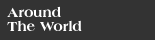 Around The World